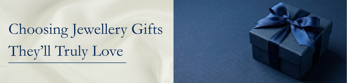The Complete Guide to Choosing Jewellery Gifts They’ll Truly Love